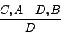 \begin{displaymath}
\strut C,A \quad D,B \over \strut D
\end{displaymath}