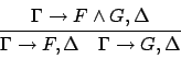 \begin{displaymath}
\strut\displaystyle {\Gamma \to F\wedge G,\Delta } \over \strut\displaystyle {\Gamma \to F,\Delta \quad \Gamma \to G,\Delta }
\end{displaymath}