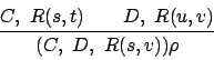 \begin{displaymath}
\strut\displaystyle {C, R(s,t) \quad\quad D, R(u,v)} \over \strut\displaystyle {(C, D, R(s,v))\rho}
\end{displaymath}