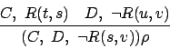 \begin{displaymath}
\strut C , R(t,s) \quad D , \neg R(u,v) \over \strut ( C , D , \neg R(s,v) )\rho
\end{displaymath}