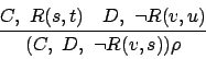 \begin{displaymath}
\strut C , R(s,t) \quad D , \neg R(v,u) \over \strut ( C , D , \neg R(v,s) )\rho
\end{displaymath}