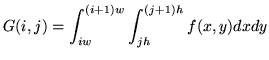 $\displaystyle G(i,j) = \int_{i w}^{(i+1)w}\int_{j h}^{(j+1)h} f(x,y) dx dy$